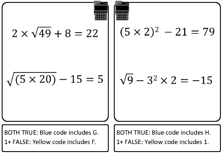  BOTH TRUE: Blue code includes G. 1+ FALSE: Yellow code includes F. BOTH