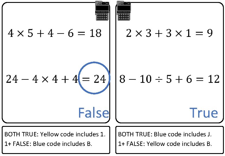  False BOTH TRUE: Yellow code includes 1. 1+ FALSE: Blue code includes B.