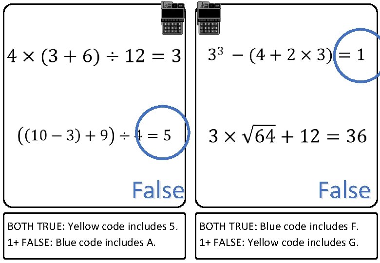  False BOTH TRUE: Yellow code includes 5. 1+ FALSE: Blue code includes A.