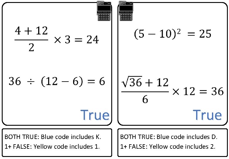  True BOTH TRUE: Blue code includes K. 1+ FALSE: Yellow code includes 1.