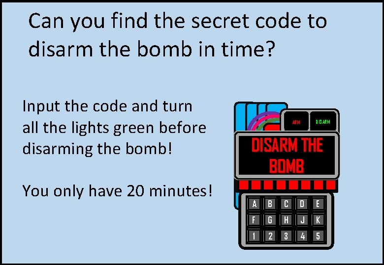 Can you find the secret code to disarm the bomb in time? Input the