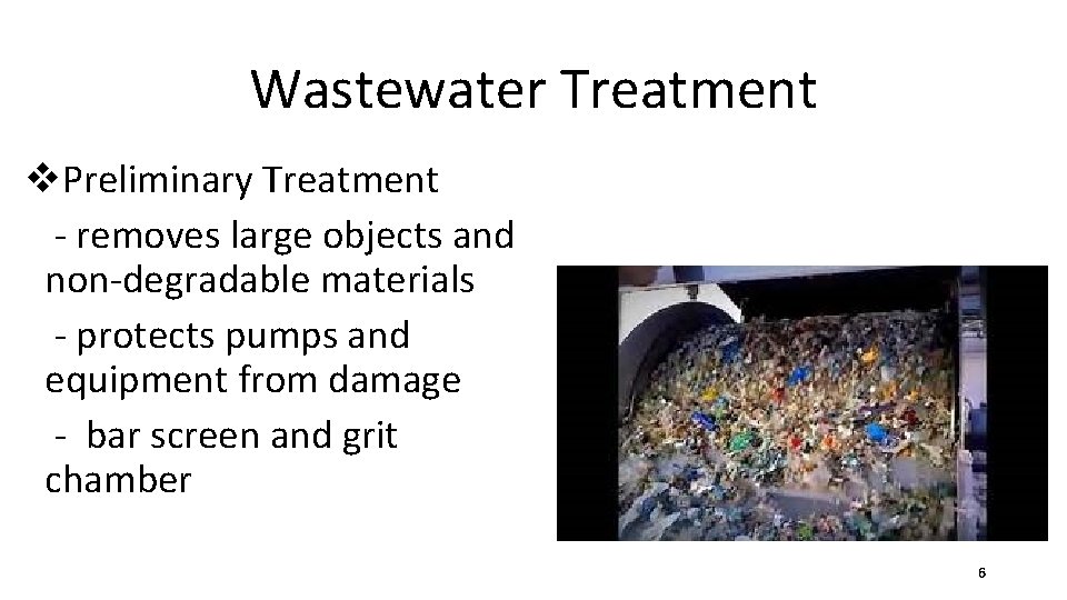 Wastewater Treatment v. Preliminary Treatment - removes large objects and non-degradable materials - protects