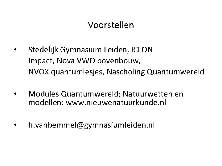 Voorstellen • Stedelijk Gymnasium Leiden, ICLON Impact, Nova VWO bovenbouw, NVOX quantumlesjes, Nascholing Quantumwereld