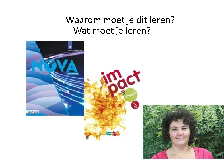 Waarom moet je dit leren? Wat moet je leren? 