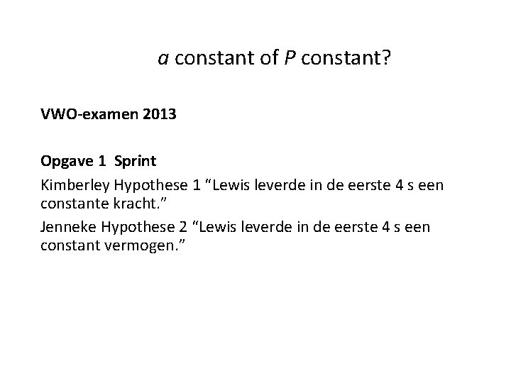 a constant of P constant? VWO-examen 2013 Opgave 1 Sprint Kimberley Hypothese 1 “Lewis
