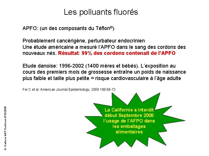 Les polluants fluorés APFO: (un des composants du Téflon®) Probablement cancérigène, perturbateur endocrinien Une