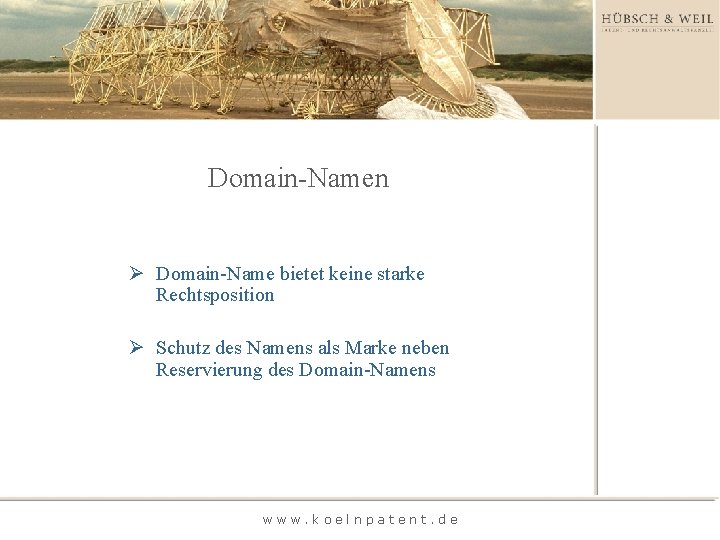 Domain-Namen Ø Domain-Name bietet keine starke Rechtsposition Ø Schutz des Namens als Marke neben