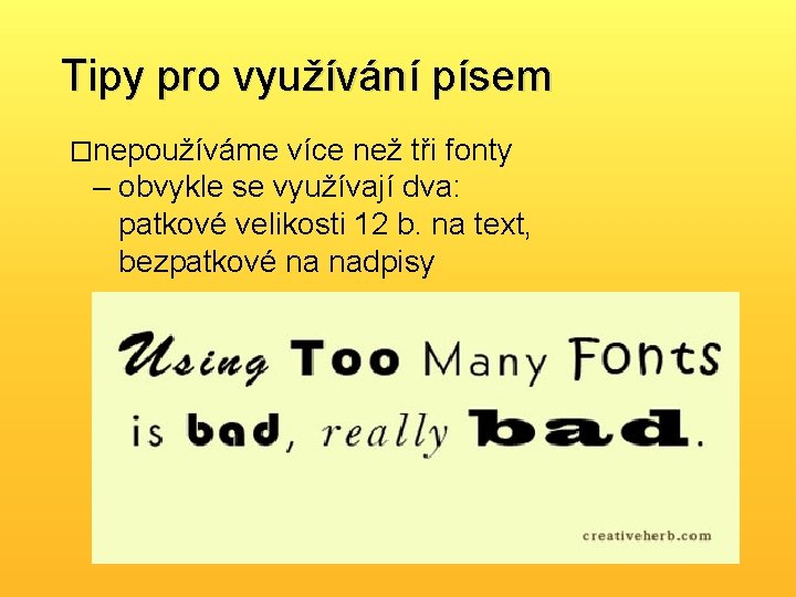 Tipy pro využívání písem �nepoužíváme více než tři fonty – obvykle se využívají dva: