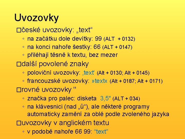 Uvozovky �české uvozovky: „text“ ◦ na začátku dole devítky: 99 (ALT + 0132) ◦