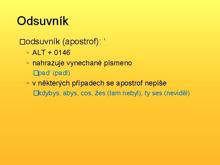 Odsuvník �odsuvník (apostrof): ’ ◦ ALT + 0146 ◦ nahrazuje vynechané písmeno �pad’ (padl)