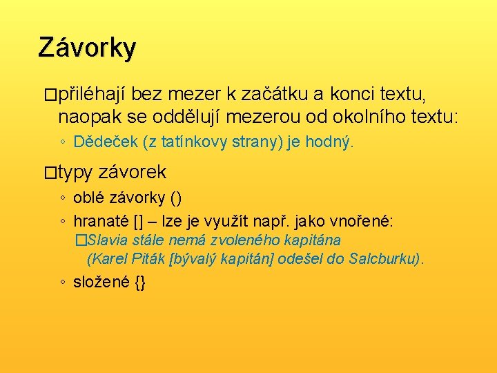 Závorky �přiléhají bez mezer k začátku a konci textu, naopak se oddělují mezerou od