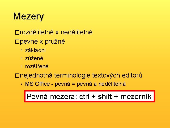 Mezery �rozdělitelné x nedělitelné �pevné x pružné ◦ základní ◦ zúžené ◦ rozšířené �nejednotná