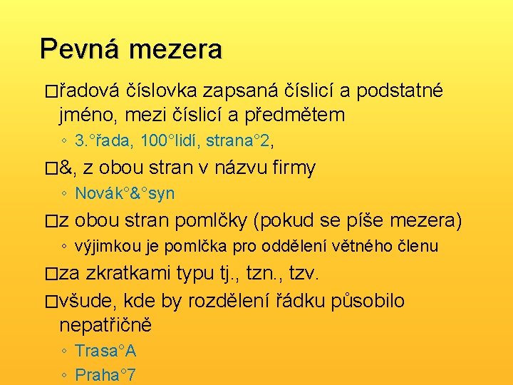 Pevná mezera �řadová číslovka zapsaná číslicí a podstatné jméno, mezi číslicí a předmětem ◦