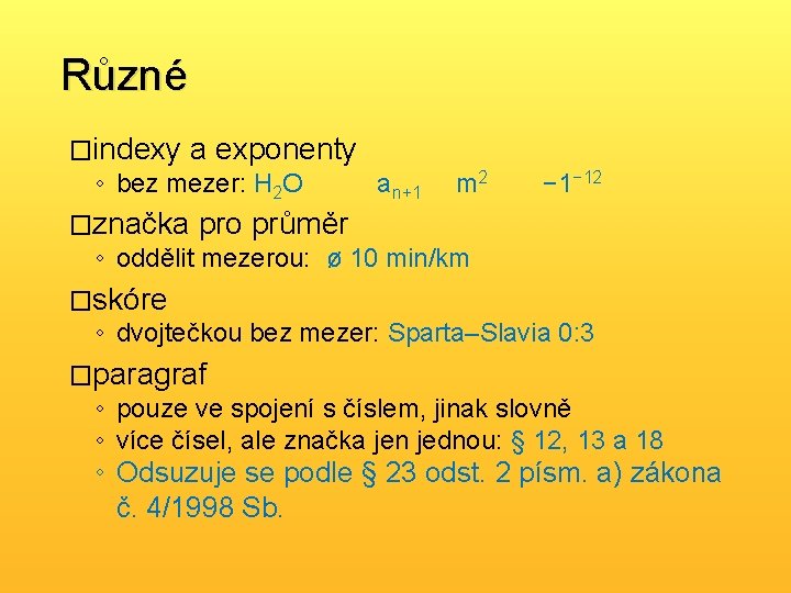 Různé �indexy a exponenty ◦ bez mezer: H 2 O an+1 m 2 −
