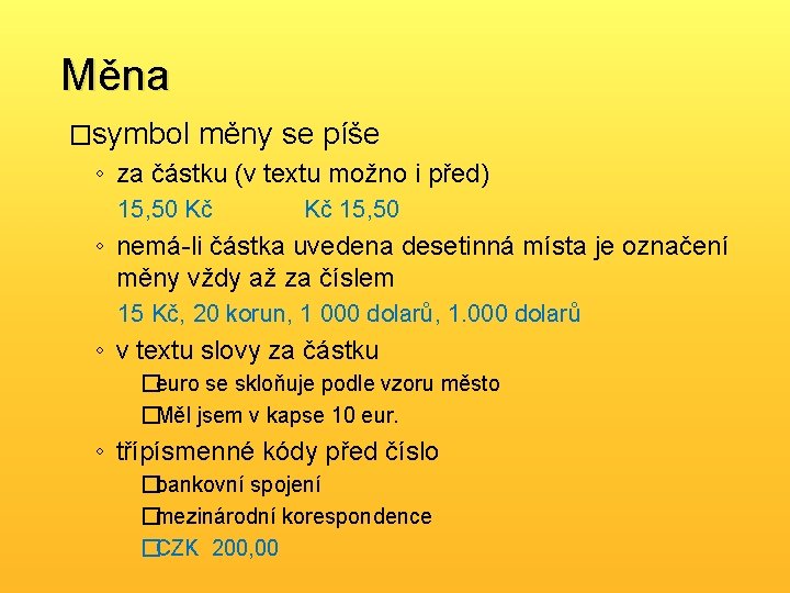 Měna �symbol měny se píše ◦ za částku (v textu možno i před) 15,