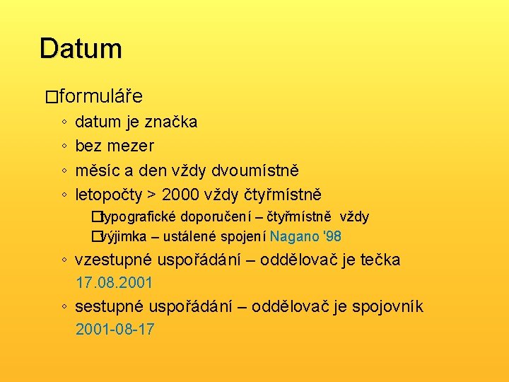 Datum �formuláře ◦ ◦ datum je značka bez mezer měsíc a den vždy dvoumístně