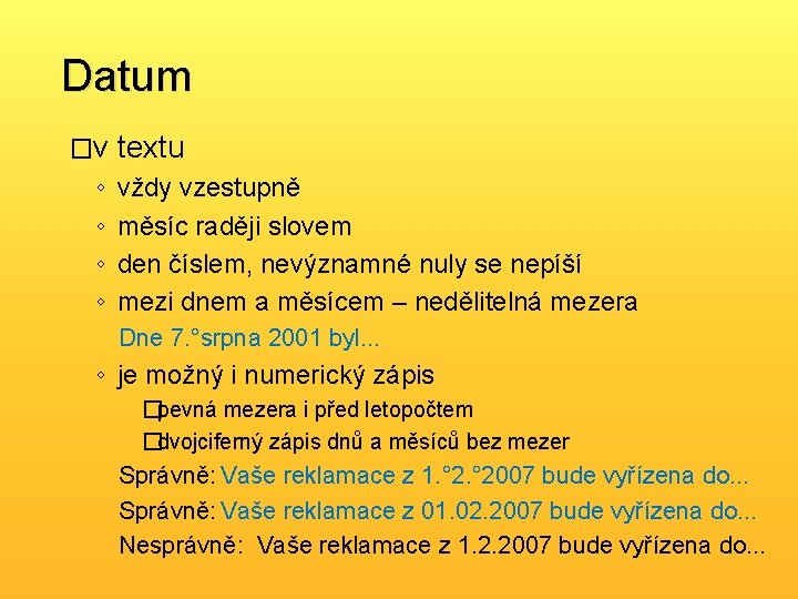 Datum �v textu ◦ ◦ vždy vzestupně měsíc raději slovem den číslem, nevýznamné nuly