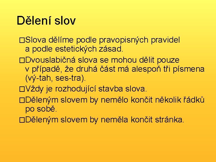 Dělení slov �Slova dělíme podle pravopisných pravidel a podle estetických zásad. �Dvouslabičná slova se