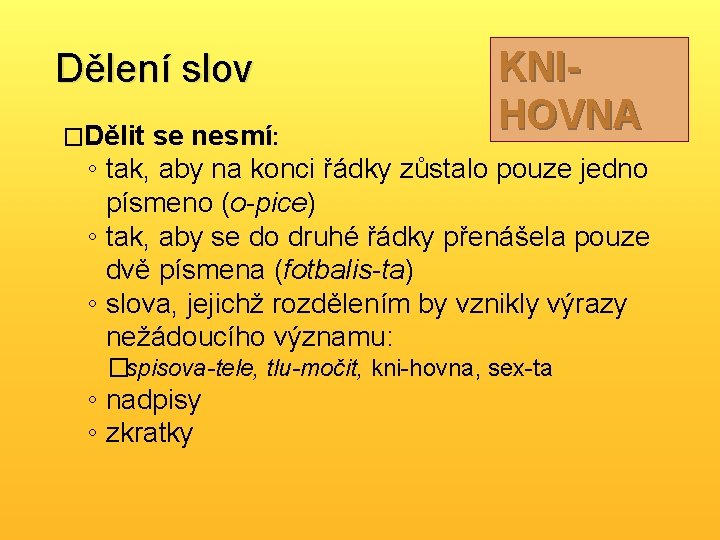 Dělení slov �Dělit KNIHOVNA se nesmí: ◦ tak, aby na konci řádky zůstalo pouze