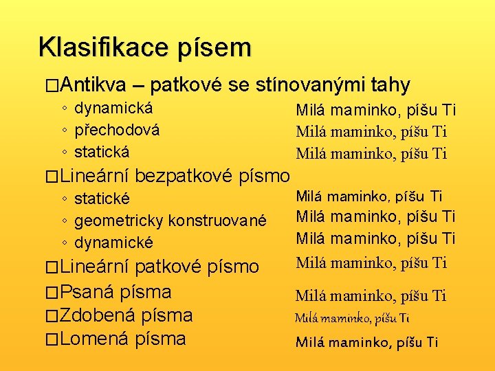 Klasifikace písem �Antikva – patkové se stínovanými tahy ◦ dynamická Milá maminko, píšu Ti