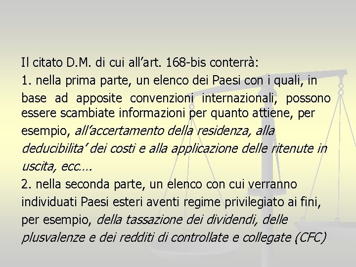 Il citato D. M. di cui all’art. 168 -bis conterrà: 1. nella prima parte,