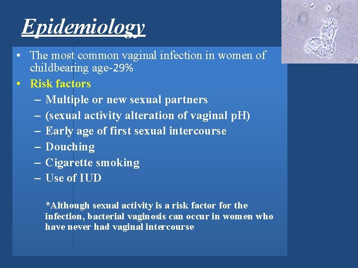 Epidemiology • The most common vaginal infection in women of childbearing age-29% • Risk