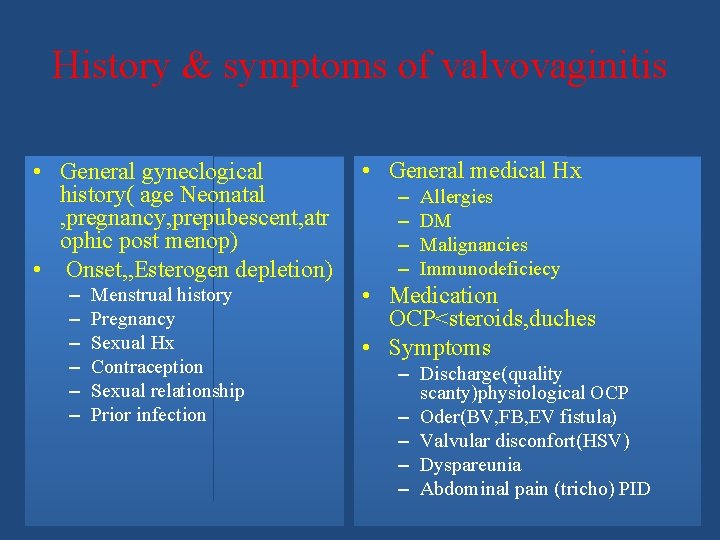 History & symptoms of valvovaginitis • General gyneclogical history( age Neonatal , pregnancy, prepubescent,