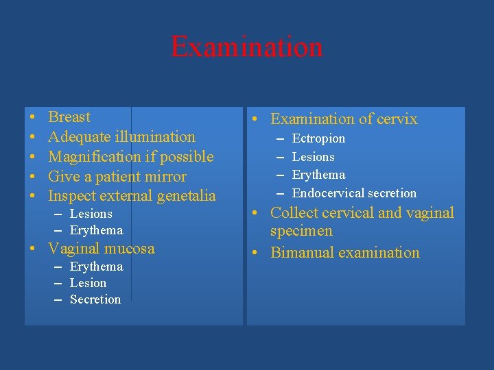 Examination • • • Breast Adequate illumination Magnification if possible Give a patient mirror