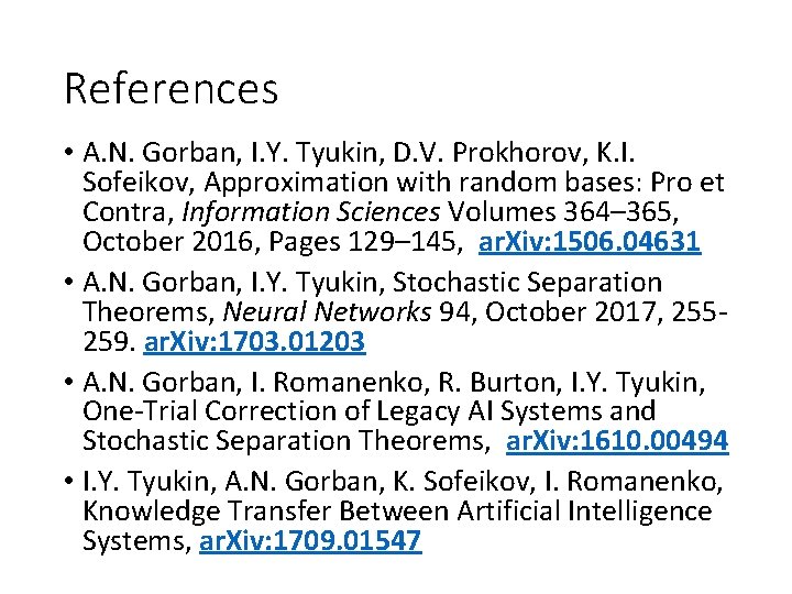 References • A. N. Gorban, I. Y. Tyukin, D. V. Prokhorov, K. I. Sofeikov,