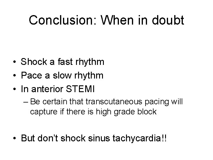 Conclusion: When in doubt • Shock a fast rhythm • Pace a slow rhythm