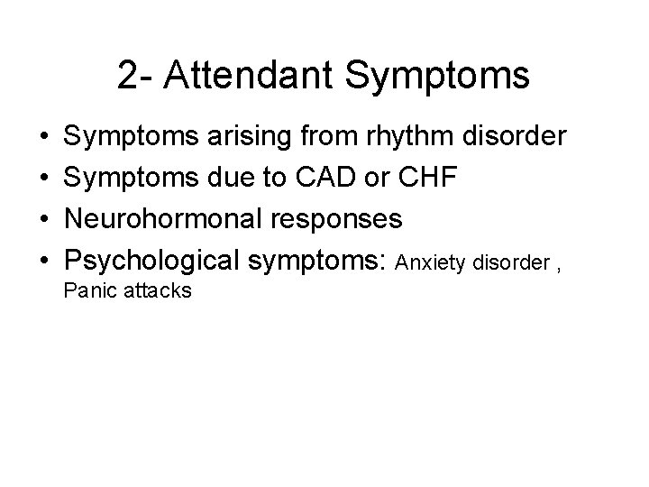 2 - Attendant Symptoms • • Symptoms arising from rhythm disorder Symptoms due to