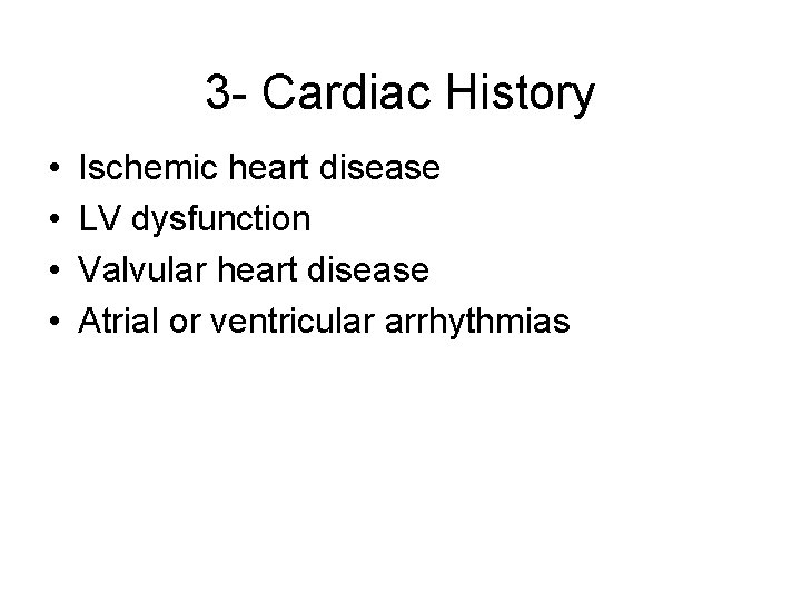 3 - Cardiac History • • Ischemic heart disease LV dysfunction Valvular heart disease
