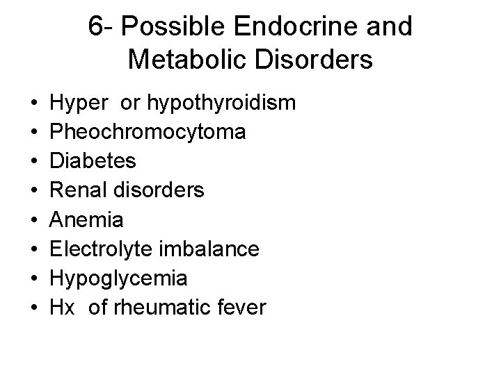 6 - Possible Endocrine and Metabolic Disorders • • Hyper or hypothyroidism Pheochromocytoma Diabetes