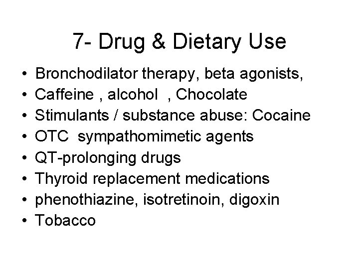7 - Drug & Dietary Use • • Bronchodilator therapy, beta agonists, Caffeine ,