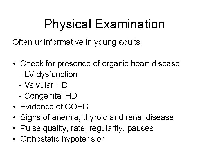 Physical Examination Often uninformative in young adults • Check for presence of organic heart