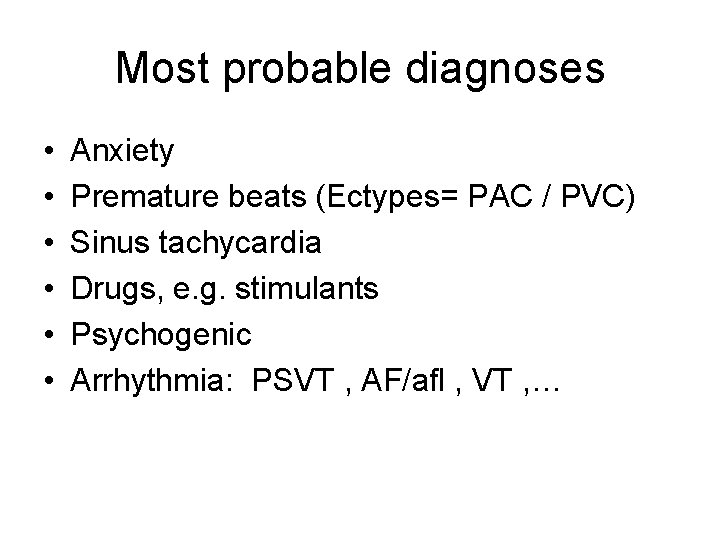 Most probable diagnoses • • • Anxiety Premature beats (Ectypes= PAC / PVC) Sinus