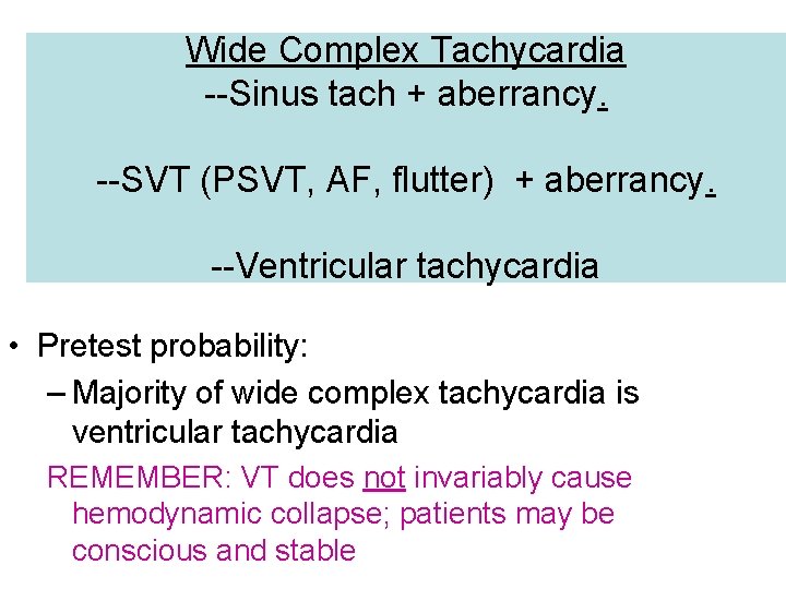 Wide Complex Tachycardia --Sinus tach + aberrancy. --SVT (PSVT, AF, flutter) + aberrancy. --Ventricular