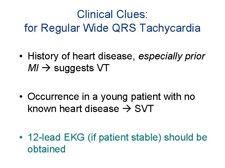 Clinical Clues: for Regular Wide QRS Tachycardia • History of heart disease, especially prior