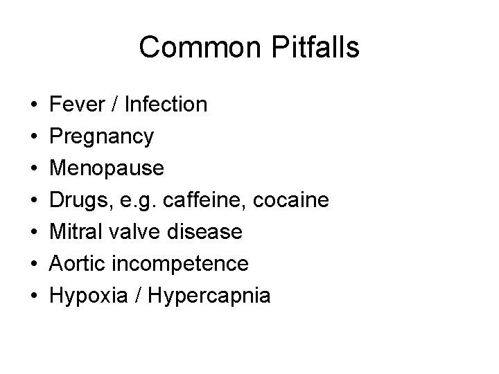 Common Pitfalls • • Fever / Infection Pregnancy Menopause Drugs, e. g. caffeine, cocaine