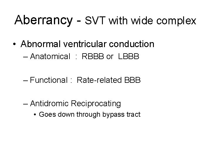 Aberrancy - SVT with wide complex • Abnormal ventricular conduction – Anatomical : RBBB