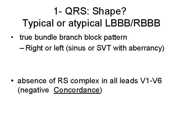 1 - QRS: Shape? Typical or atypical LBBB/RBBB • true bundle branch block pattern