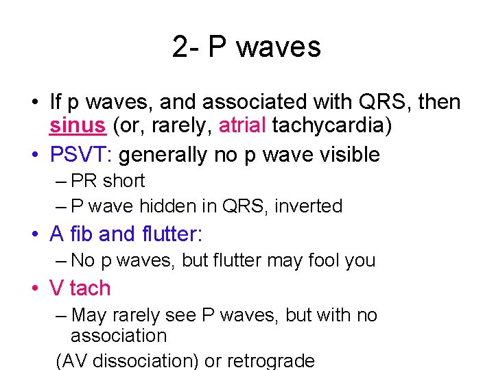 2 - P waves • If p waves, and associated with QRS, then sinus