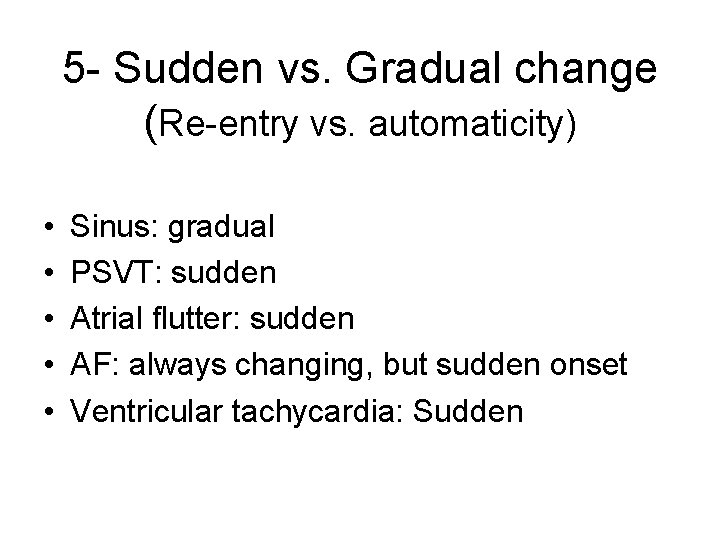 5 - Sudden vs. Gradual change (Re-entry vs. automaticity) • • • Sinus: gradual