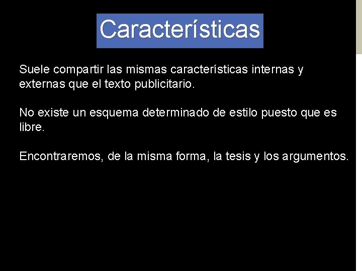 Características Suele compartir las mismas características internas y externas que el texto publicitario. No