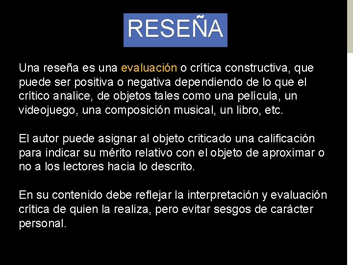 RESEÑA Una reseña es una evaluación o crítica constructiva, que puede ser positiva o