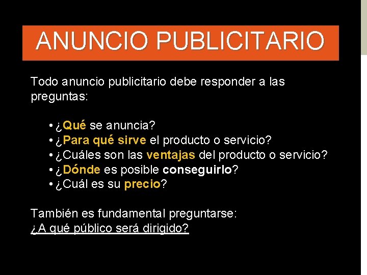 ANUNCIO PUBLICITARIO Todo anuncio publicitario debe responder a las preguntas: • ¿Qué se anuncia?