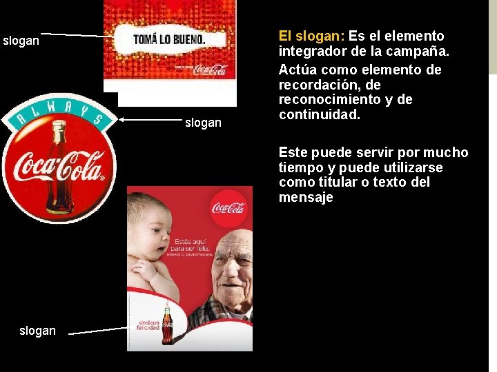 slogan El slogan: Es el elemento integrador de la campaña. Actúa como elemento de
