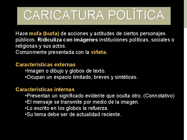 CARICATURA POLÍTICA Hace mofa (burla) de acciones y actitudes de ciertos personajes públicos. Ridiculiza