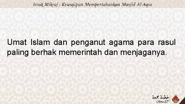 Umat Islam dan penganut agama para rasul paling berhak memerintah dan menjaganya. 