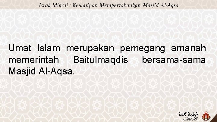 Umat Islam merupakan pemegang amanah memerintah Baitulmaqdis bersama-sama Masjid Al-Aqsa. 